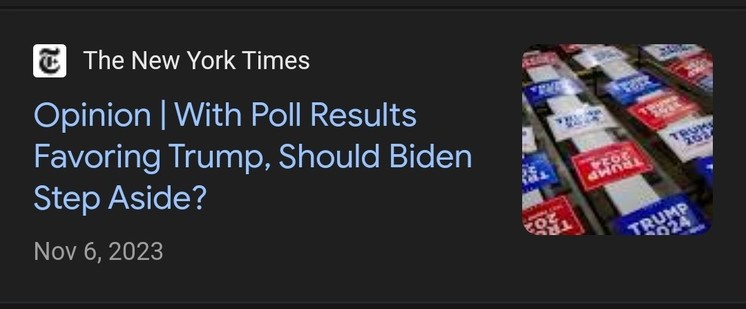 Screengrab from Google News search of a New York Times headline from November 6th, 2023

Opinion | With Poll Results Favoring Trump, Should Biden Step Aside?