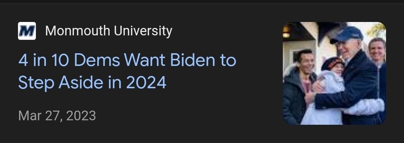 Screengrab from Google News search of a Monmouth University poll result from March 27th, 2023 -

4 in 10 Dems Want Biden to Step Aside in 2024