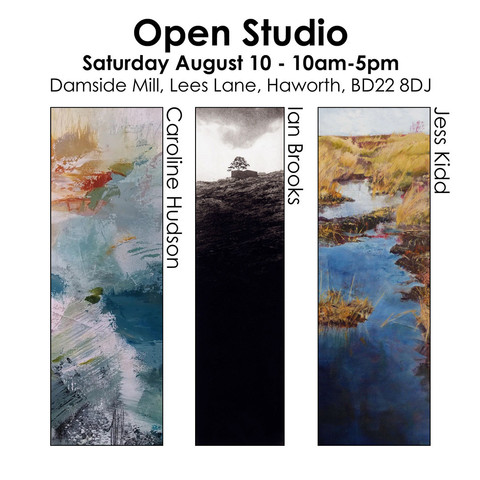 Open Studio event notice: Saturday August 10, 10am to 5pm at Damside Mill, Lees Lane, Haworth, BD22 8DJ
The notice has 3 vertical columns with images of a colourful abstract painting, a black and white landscape print, and a painting of moorland ponds.