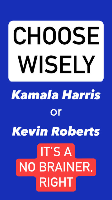 Choose Wisely

Kamala Harris 
or
Kevin Roberts

It’s a no-brainer, right?
