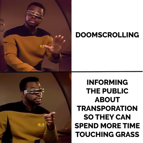 A meme or Geordi from Star Trek warning you not to doomscroll, but instead encouraging good transportation knowledge so you can touch grass more.
