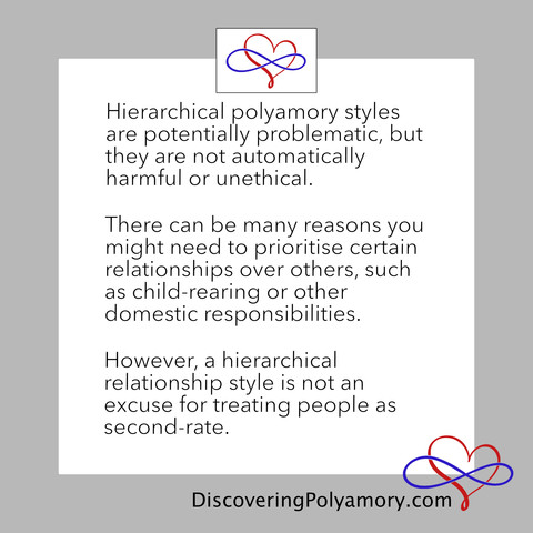 Hierarchical polyamory styles are potentially problematic, but they are not automatically harmful or unethical.   There can be many reasons you might need to prioritise certain relationships over others, such as child-rearing or other domestic responsibilities.   However, a hierarchical relationship style is not an excuse for treating people as second-rate.