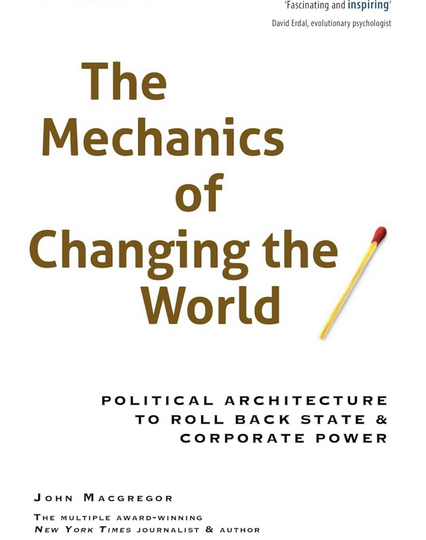 A screenshot of the cover of John Macgregor’s ‘The Mechanics of Changing the World’, a book about improving our flawed Democracy. 