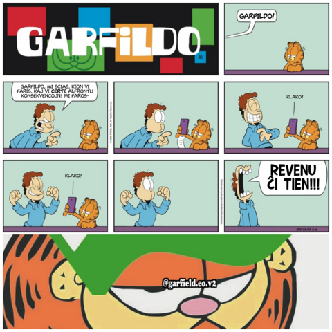 Jono: *Garfildo!*
---
Jono: Garfildo, mi scias, kion vi faris, kaj vi *certe* alfrontu konsekvencojn! Mi faros-
---
---
*Klako*
---
*Klako*
---
---
Jono: *REVENU ĈI TIEN!!!*