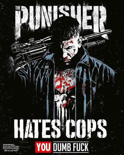 The PUNISHER
(Marvel Comic "hero" art of The Punisher)
Hates Cops
You Dumb Fuck
