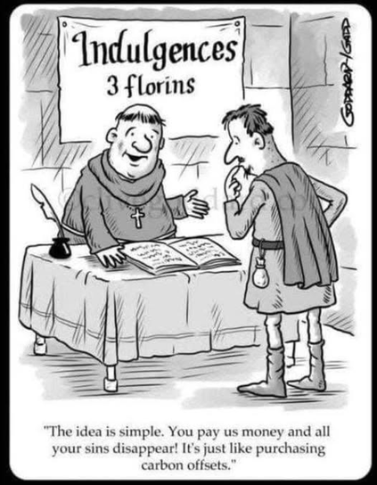 Cartoon of a friar selling "Indulgences" - 3 florins, talking to a shopper, "The idea is simple. You pay us money and all
your sins disappear! It's just like purchasing carbon off-sets."