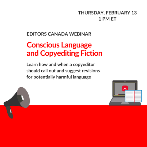 Megaphone, notebook and laptop with Editors Canada logo on its screen, below text "Editors Canada webinar, Thursday, February 13, 1 PM ET. Conscious Language and Copyediting Fiction: Learn how and when a copyeditor should call out and suggest revisions for potentially harmful language"