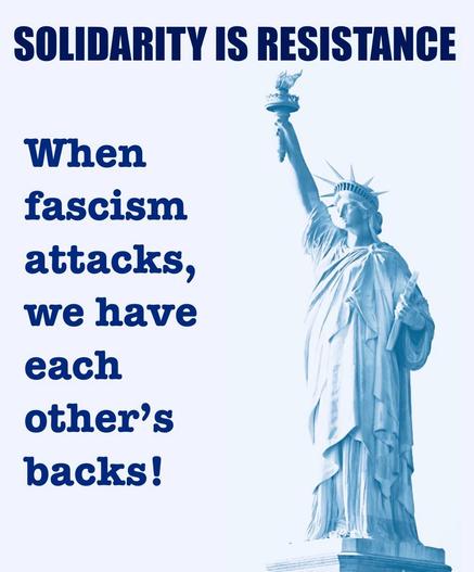 Image features the Statue of Liberty in a blue tone. Text reads "SOLIDARITY IS RESISTANCE" at the top and "When fascism attacks, we have each other's backs!" on the left. 