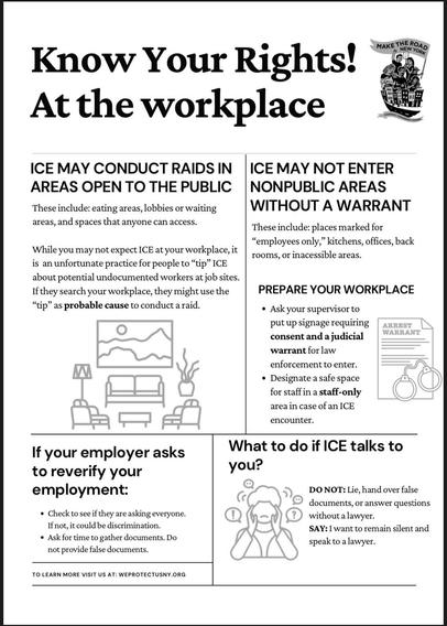 A flyer providing information about workers' rights concerning ICE (Immigration and Customs Enforcement) at the workplace. It includes guidelines on ICE's authority to conduct raids, the necessity of warrants for nonpublic areas, preparation tips for workplaces, and advice on what if ICE talks to you. 