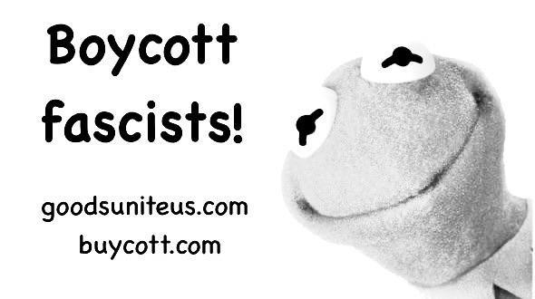 Image of Kermit to the right in grayscale. Text says boycott fascists! Links to goodsuniteus.com 
buycott.com