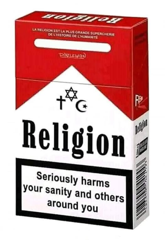Marlboro brand cigarette box photoshopped.

"la religion est la plus grande supercharie de l'histoire de l'humanite"

"Religion"

"Seriously harms your sanity and others around you"
