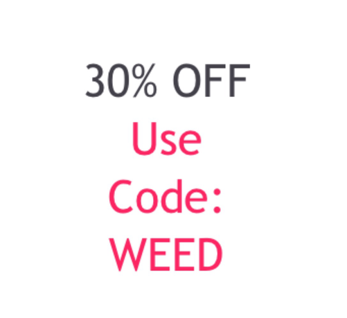 A digital coupon:  30% Off - Use Code: WEED