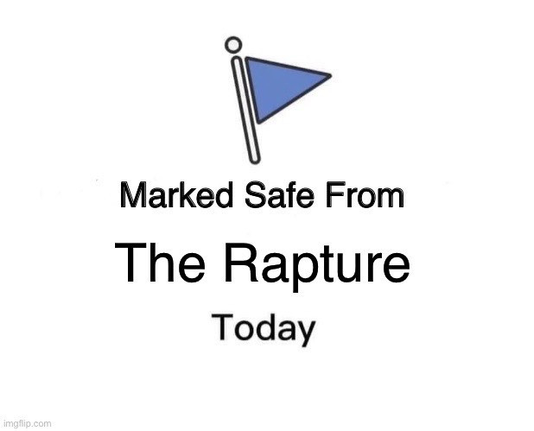 An image made to look like a Facebook “marked safe from…”
In this case, we were marked safe from the rapture.