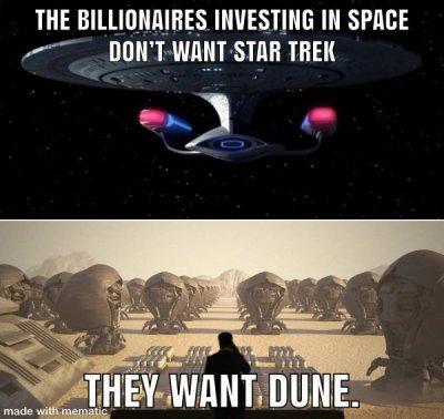 THE BILLIONAIRES INVESTING IN SPACE
DON'T WANT STAR TREK
THEY WANT DUNE.