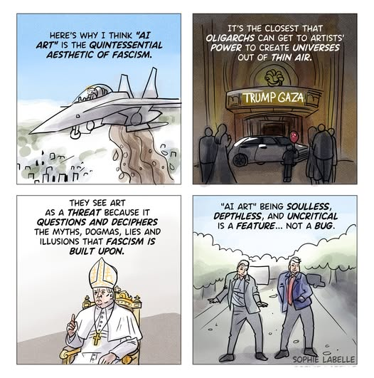 Here's why I think "AI ART" is the quintessential aesthetic of fascism.

It's the closest that Oligarchs can get to artists' power to create universes out of thin air.

They see art as a THREAT because it questions and deciphers the myths, dogmas, lies and illusions that fascism is built upon.

"AI ART" being soulless, depthless, and uncritical is a feature... Not a Bug.