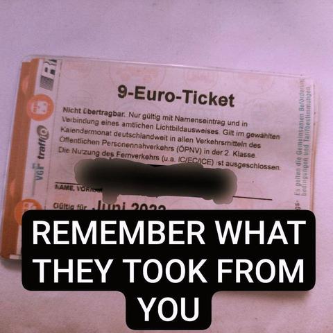 ein foto von einem 9-Euro-Ticket. Auf dem bild wurde dieser satz dazu montiert: "remember what they took from you"
