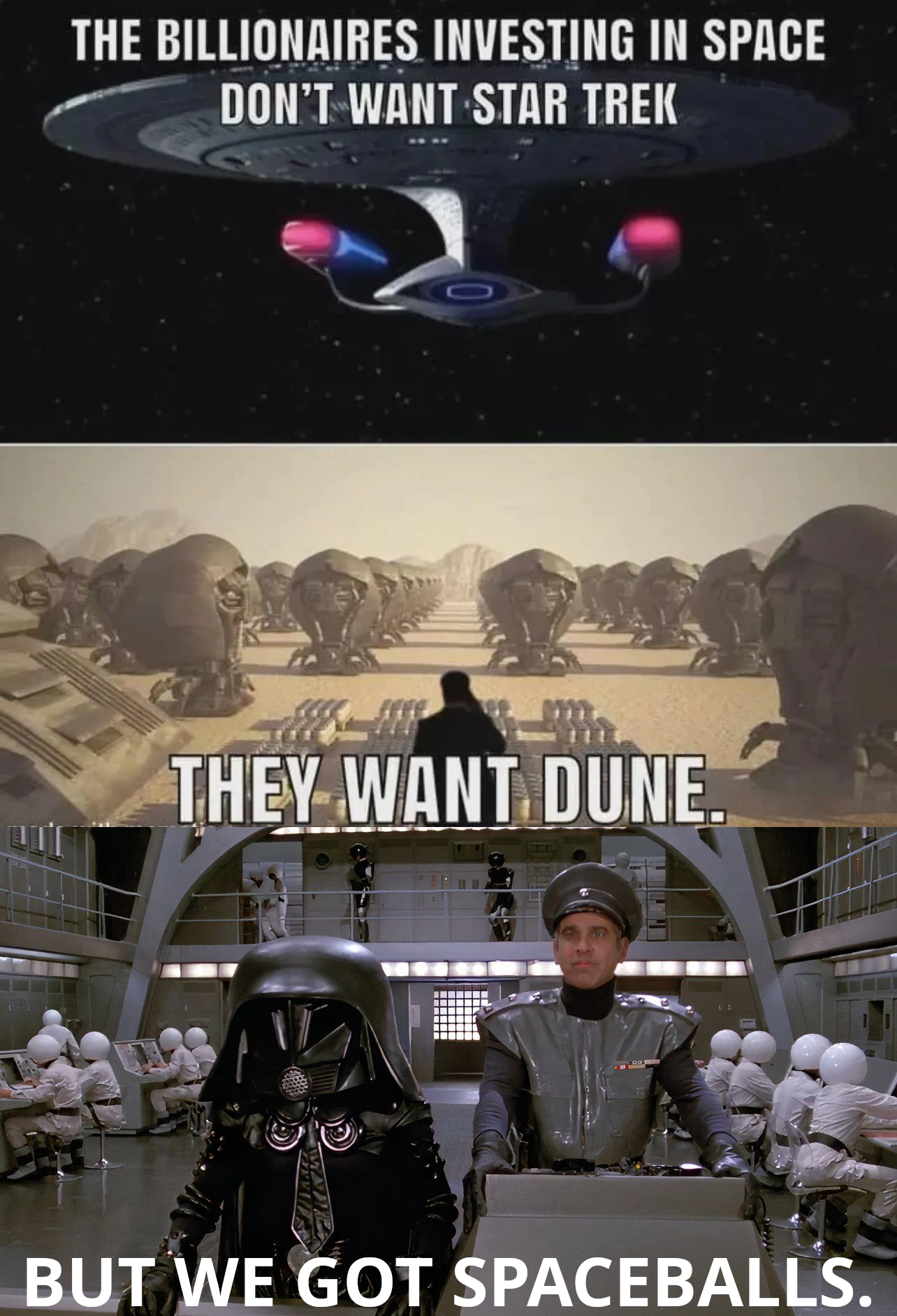 THE BILLIONAIRES INVESTING IN SPACE DON'T WANT STAR TREK

THEY WANT DUNE.

BUT WE GOT SPACEBALLS.