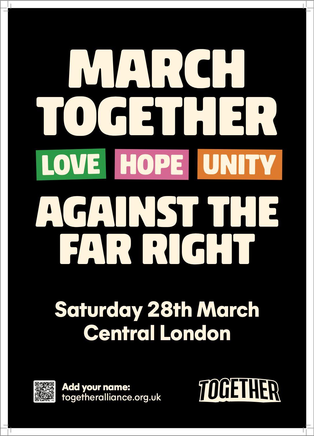 Flyer reads: "MARCH TOGETHER | LOVE HOPE UNITY | AGAINST THE FAR RIGHT | Saturday 28th March Central London | Add your name: togetheralliance.org.uk "