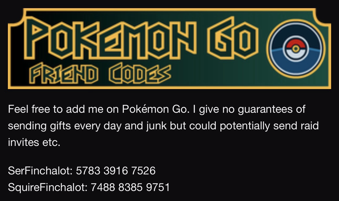 Image from my Twitch Page showing my pokemon go friend codes. The first is for the account SerFinchalot which is 5783 3916 7526 and the second is for the account SquireFinchalot which is 7488 8385 9751