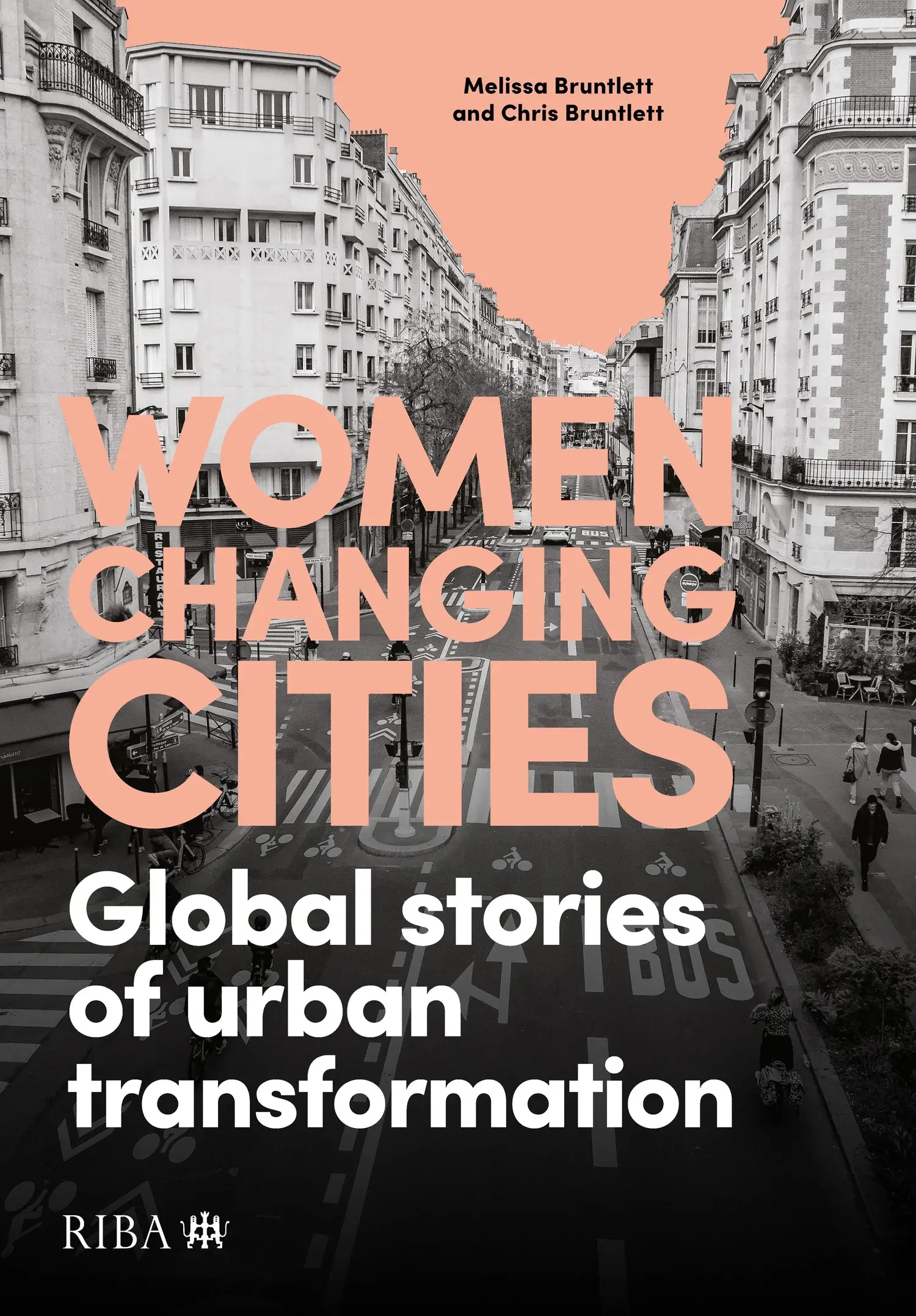 Book front cover image of a mixed use street.
Copy:
Melissa Bruntlett and Chris Bruntlett
CHANCING CHES
Global stories: of urban I
transformation
RIBA