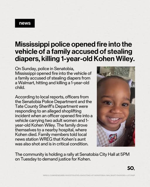 The image features a graphic with a light-gray background titled with a black banner that says "news".The bold headline reads: "Mississippi police opened fire into the vehicle of a family accused of stealing diapers, killing 1-year-old Kohen Wiley."To the right, there is a portrait photo of a smiling Black toddler, identified as Kohen Wiley.The body text explains that on Sunday, June 14, 2026, police from the Senatobia Police Department and Tate County Sheriff's Department responded to an alleged shoplifting incident at a Walmart. An officer opened fire into a vehicle containing two adult women and the child. The family drove to a nearby hospital where the child died, and his aunt remains in critical condition. It notes that the community is holding a rally at Senatobia City Hall at 5:00 PM on Tuesday to demand justice.  The bottom right features a logo that reads "so," and a faint URL at the very bottom points to a WREG news report.
