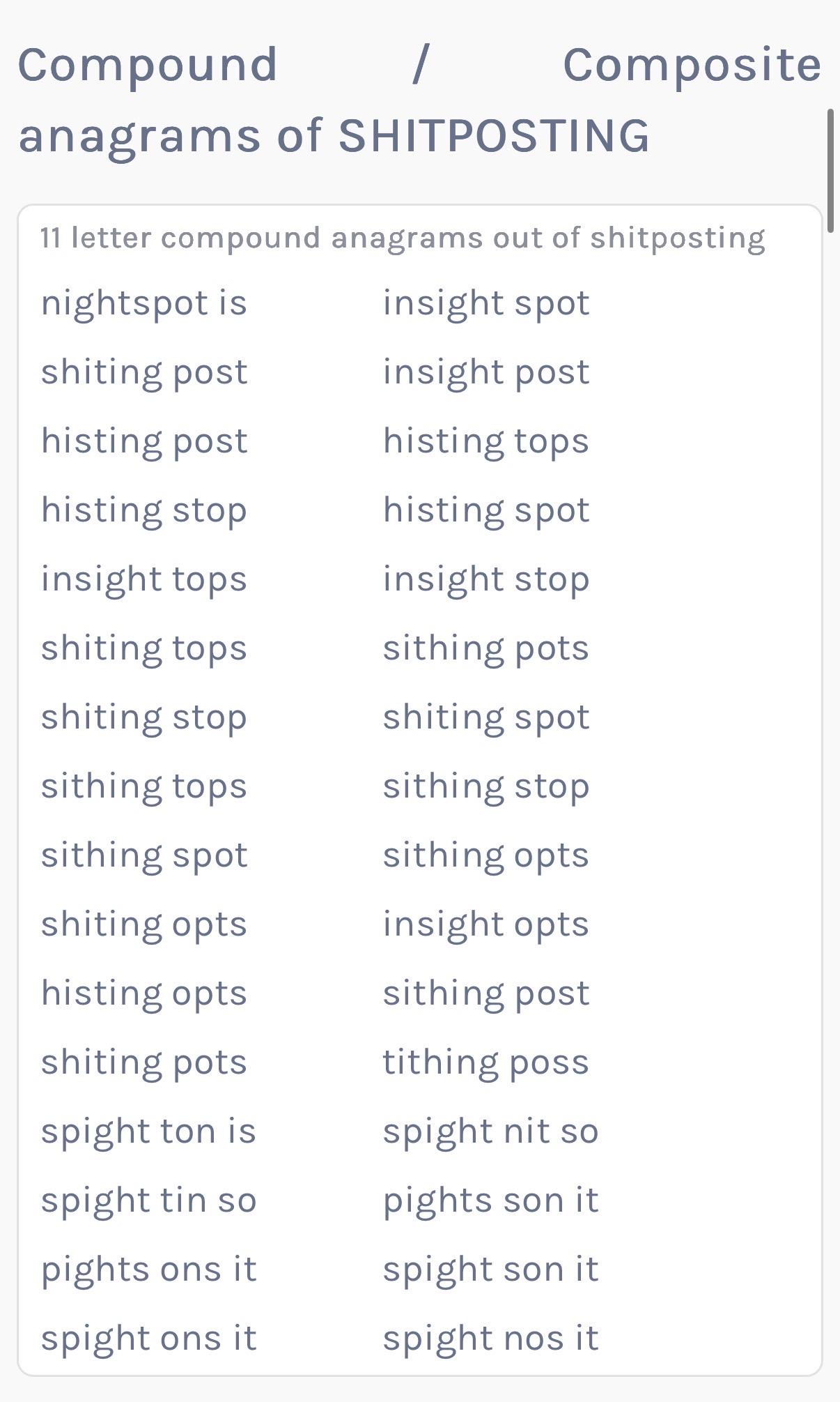 Compound
/
anagrams of SHITPOSTING
Composite
11 letter compound anagrams out of shitposting
nightspot is
insight spot
shiting post
histing post
histing stop
insight tops
shiting tops
shiting stop
sithing tops
insight post
histing tops
histing spot
insight stop
sithing pots
shiting spot
sithing stop
sithing spot
shiting opts
histing opts
shiting pots
spight ton is
spight tin so
pights ons it
spight ons it
sithing opts
insight opts
sithing post
tithing poss
spight nit so
pights son it
spight son it
spight nos it