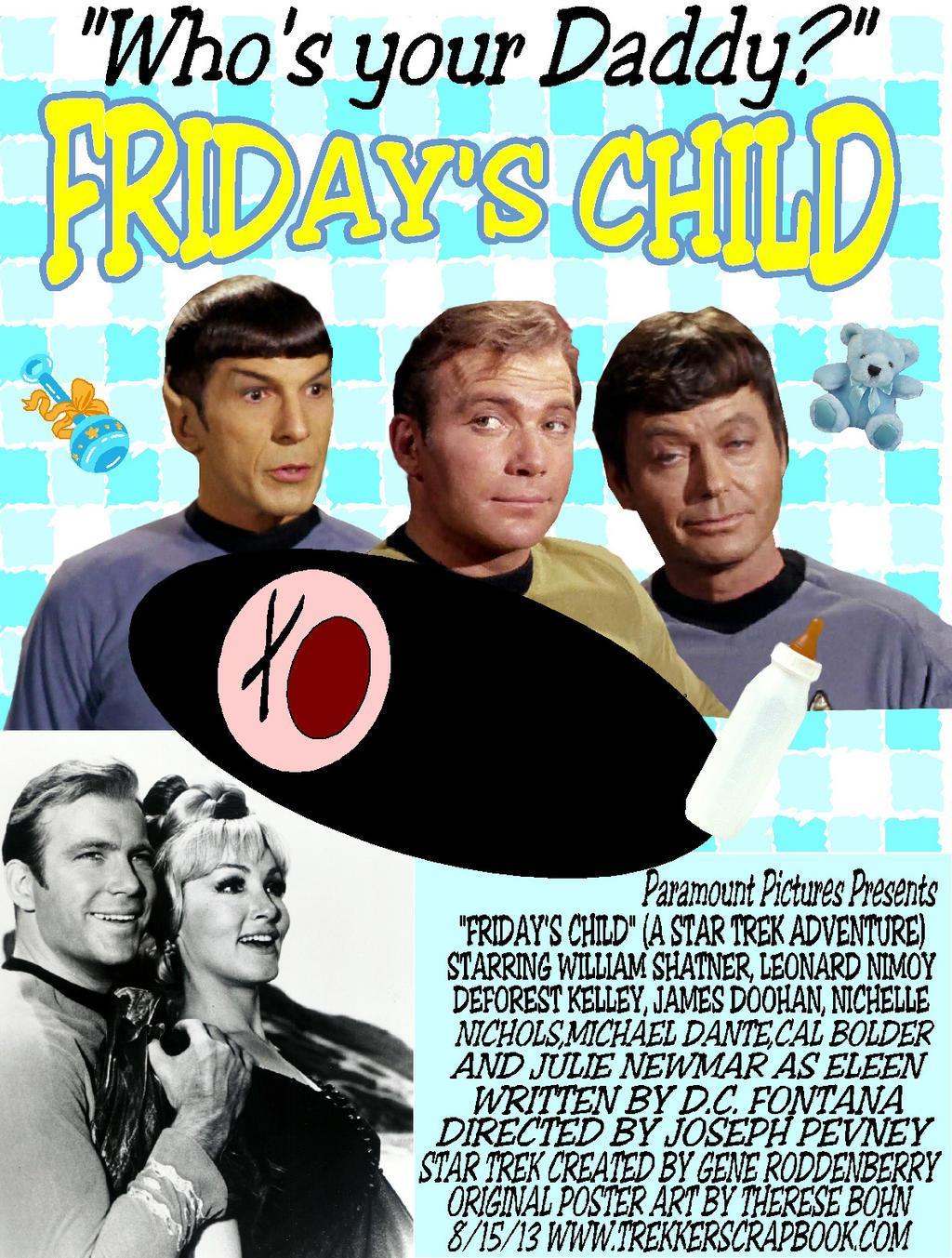 Artist: Therese Bohn
- https://www.deviantart.com/therese-b

Source: 
- https://www.deviantart.com/therese-b/art/32-Fridays-Child-393342442
- https://trekkerscrapbook.com/my-star-trek-posters/ 

Artist's Note: In the spirit of completely misleading 1960's movie posters, it seemed logical to present Friday's Child as a comedy! (This was totally inspired by the ridiculous REAL publicity picture of Kirk and Eleen!)

A poster for the Star Trek episode Friday's Child presented in a comedic style with Kirk, McCoy, and Spock with bemused expressions above an cartoon image of a crying baby. Below it, Kirk and Eleen hug while smiling.