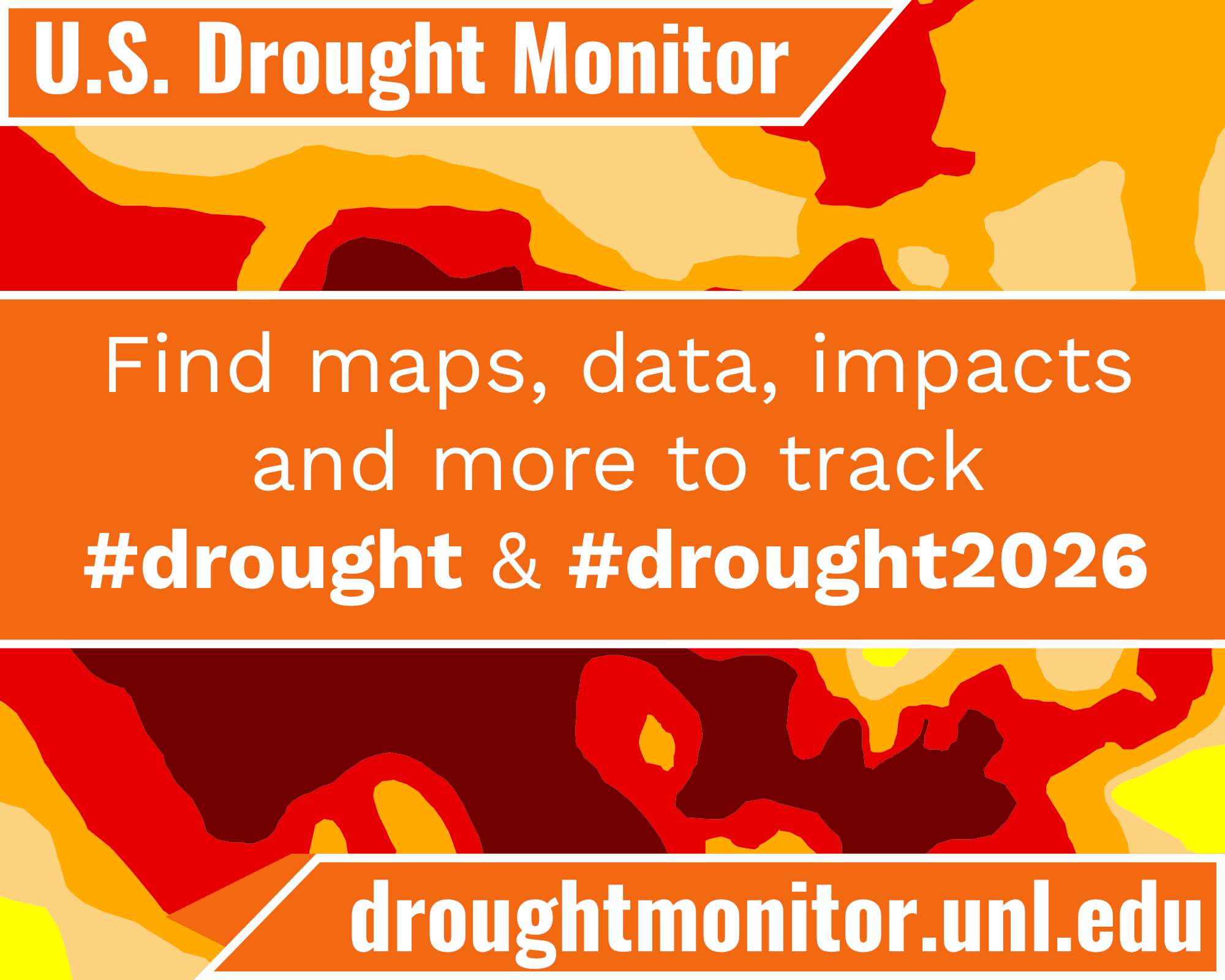 US Drought Monitor. Find maps, data, impacts and more to track #drought and #drought2026. Droughtmonitor.unl.edu. The orange, yellow and red colors of the U.S. Drought Monitor are in the background.