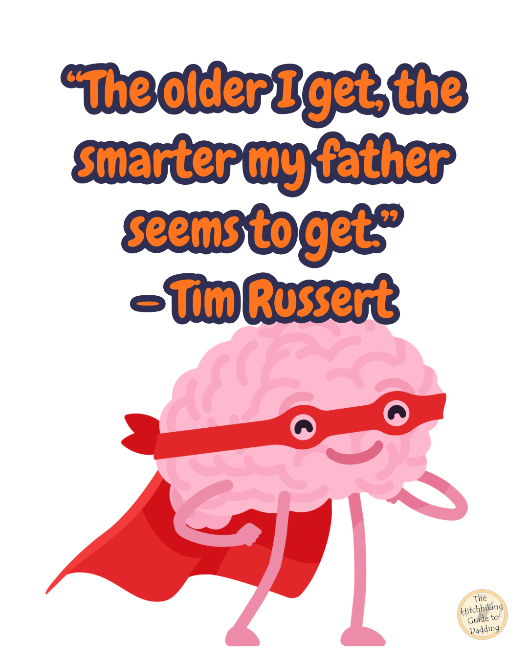 Cartoon illustration of a smiling brain wearing a red superhero mask and cape. Bold text reads: “The older I get, the smarter my father seems to get.”