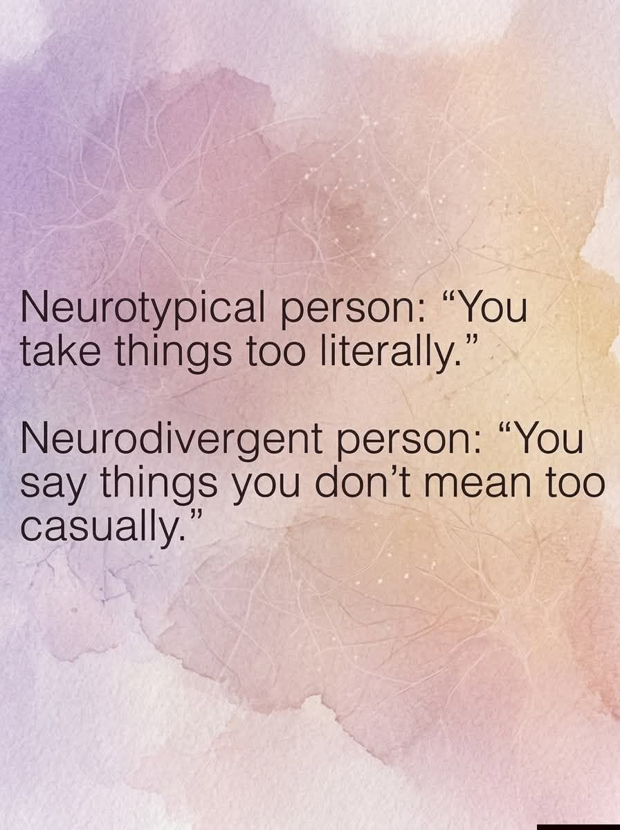 A text-based graphic set against a soft purple and orange watercolor background featuring faint lines resembling a neural network.
The text reads:
"Neurotypical person: 'You take things too literally.'
Neurodivergent person: 'You say things you don't mean too casually.'"