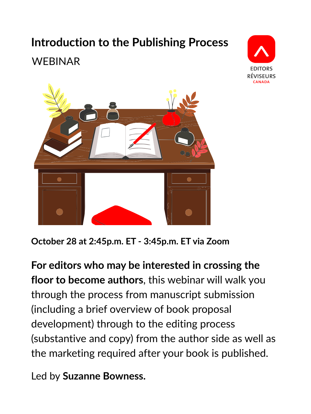 A desk with a notebook, pen, ink and books on it, with text "Introduction to the Publishing Process. Webinar, October 28 at 2:45 pm ET - 3:45 pm ET via Zoom. For editors who may be interested in crossing the floor to become authors, this webinar will walk you through the process from manuscript to submission (including a brief overview of book proposal development) through to the editing process (substantive and copy) from the author side as well as the marketing required after your book is publ