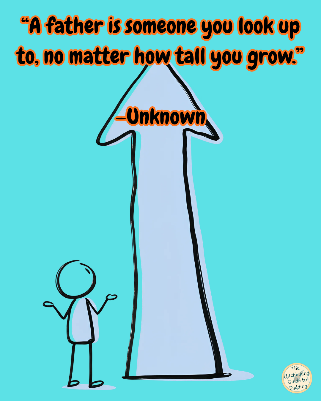 Cartoon stick figure beside a tall arrow under a quote about always looking up to your father.