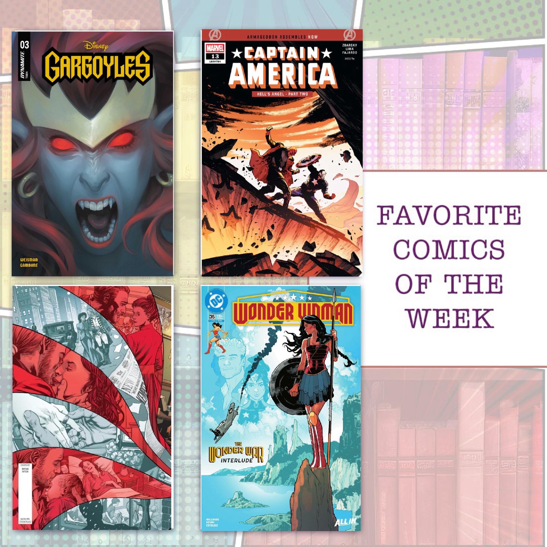 DYNAMITE.
DiSNEY
GARGOYLES
MARVEL
13
LOY#784
ARMAGEDDON ASSEMBLES NOW
*CAPTAIN*
AMERICA
HELL'S ANGEL • PART TWO
ZDARSKY
LIMA
FAJARDO
BATEO T+
WEISMAN
GAMBONE
35 12*
WONDER WOMAN
INDER WA
INTEPLUDE
LLI
FAVORITE
COMICS
OF THE
WEEK