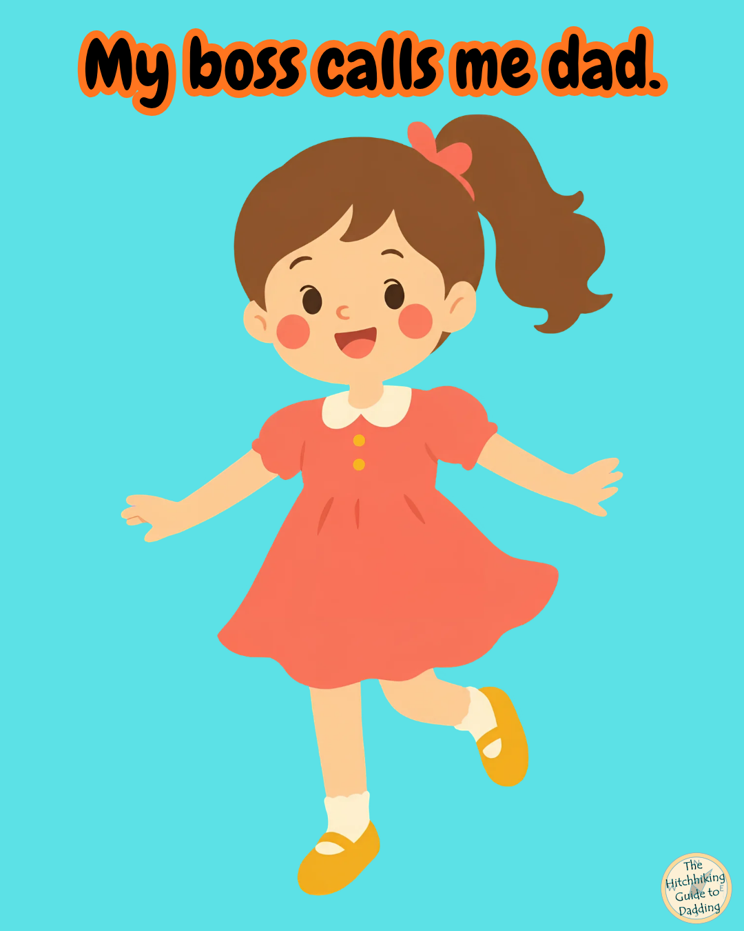 Cartoon child in a red dress under a caption saying “My boss calls me dad,” joking that kids run the household.