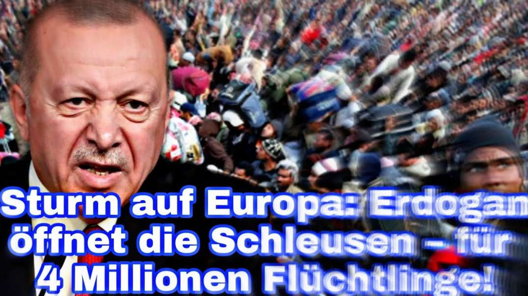 Sturm auf Europa: Erdogan öffnet die Schleusen – für 4 Millionen Flüchtlinge!