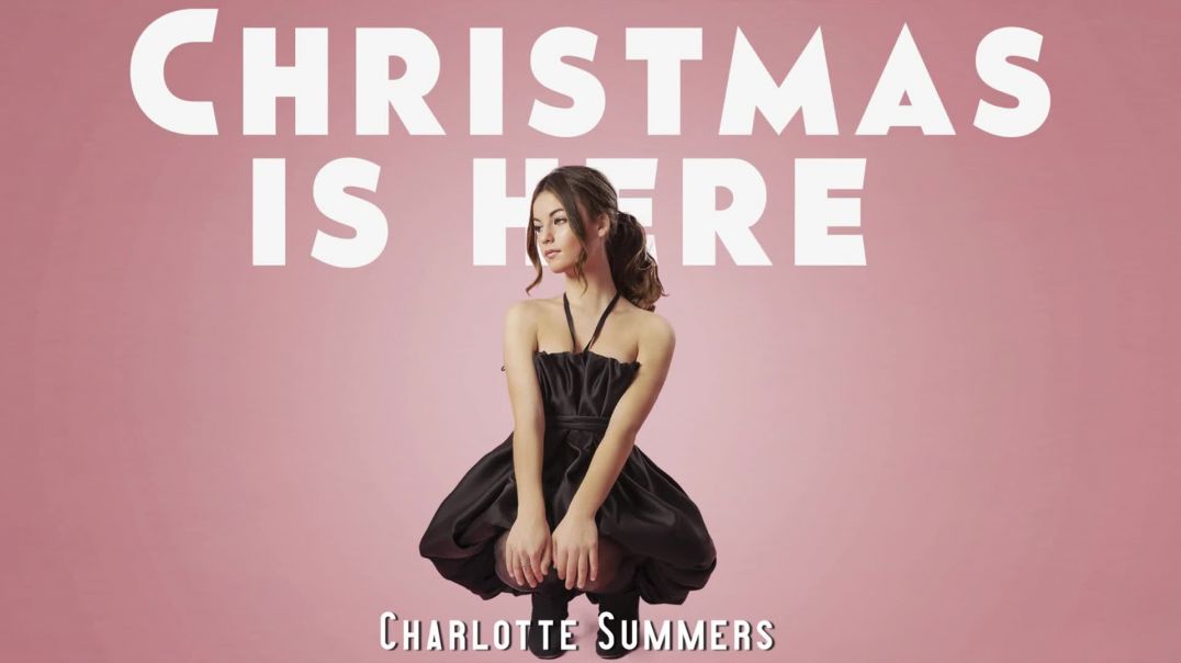 Charlotte Summers Christmas is Here (Love is All Around)