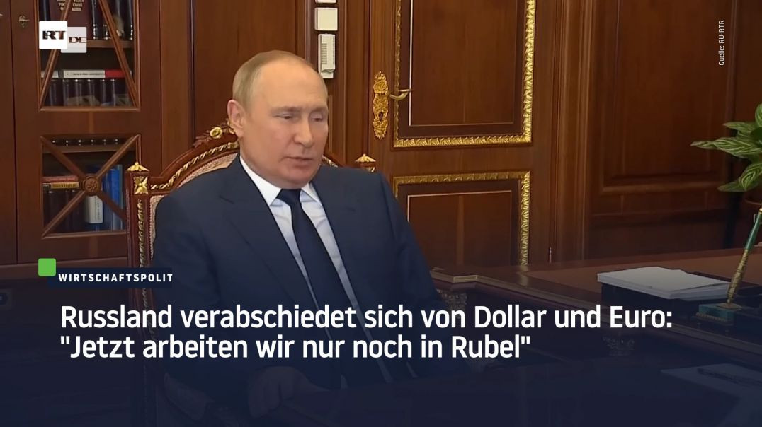 Russland verabschiedet sich von Dollar und Euro: "Jetzt arbeiten wir nur noch in Rubel"