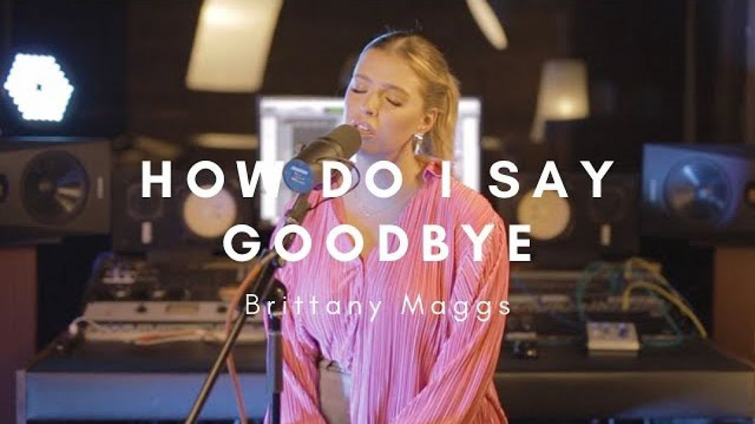Brittany Maggs - How do I say goodbye (Dean Lewis)