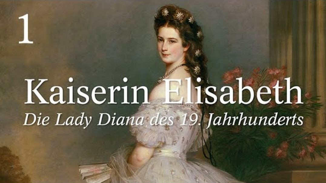 1. Kaiserin Elisabeth (Sisi) - Die Lady Diana des 19. Jahrhunderts