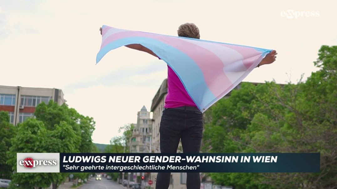 Ludwigs neuer Gender-Wahnsinn in Wien: "Sehr geehrte intergeschlechtliche Menschen"