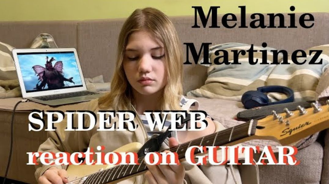 Elizaveta Nikonova - Melanie Martinez - SPIDER WEB reaction on GUITAR