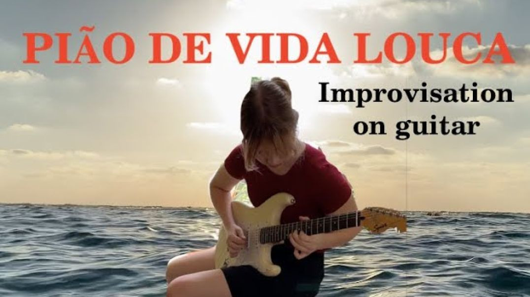 Elizaveta Nikonova - PIÃO DE VIDA LOUCA Improvisation on guitar