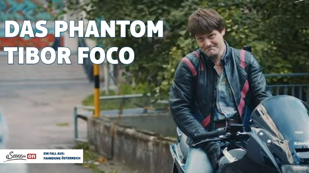 Das Phantom Tibor Foco - Fahndung Österreich