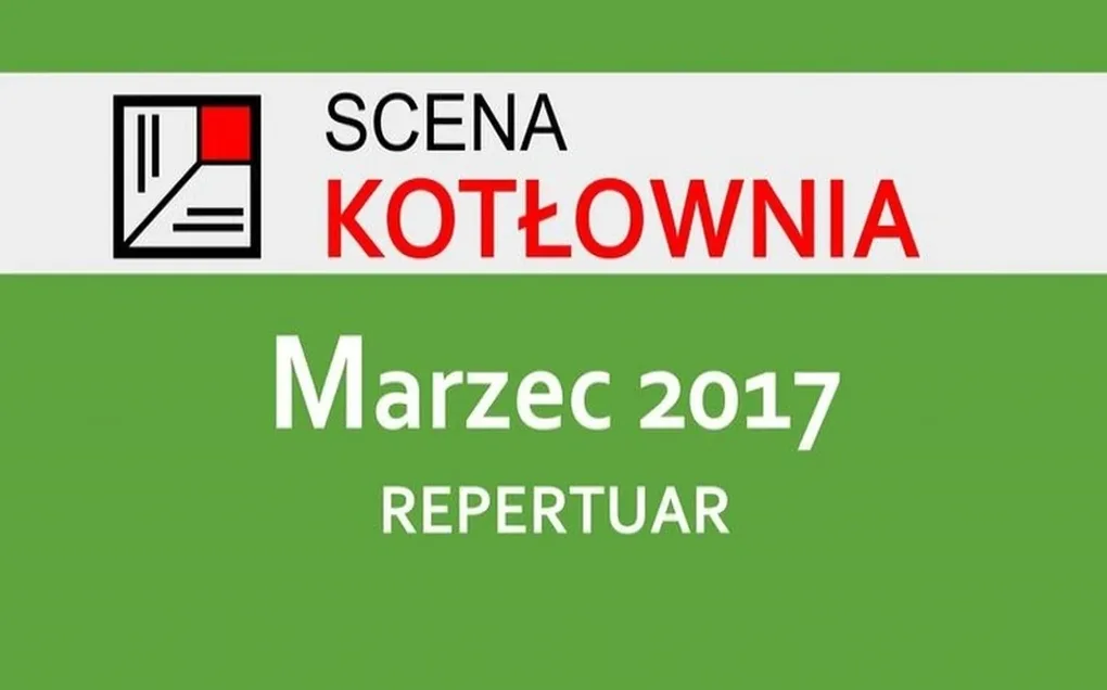 Repertuar teatru Scena Kotłownia na marzec