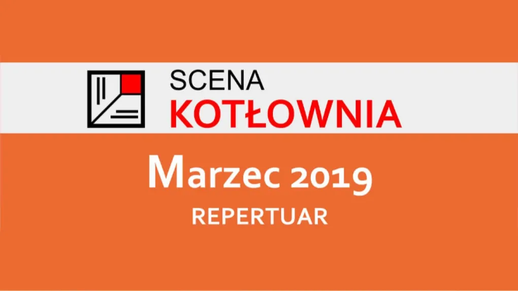 Repertuar teatru Scena Kotłownia na marzec
