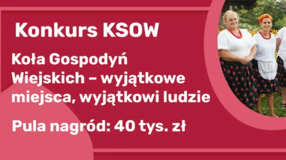 Konkurs 'Koła Gospodyń Wiejskich - wyjątkowe miejsca, wyjątkowi ludzie'. Pula nagród to aż 40 tys. złotych!