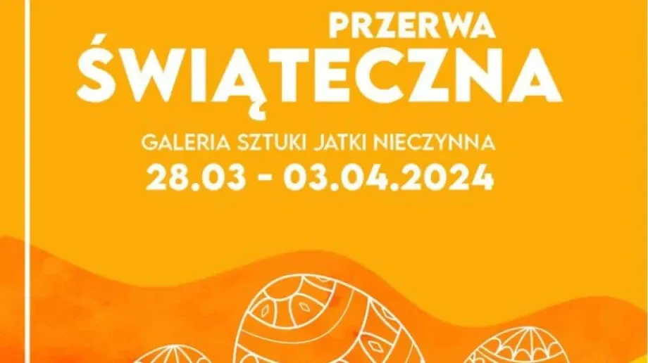 Wiosenna przerwa świąteczna w Galerii Sztuki Jatki