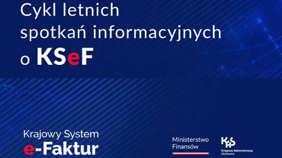 Letnie spotkania informacyjne o KSeF. Bądź na bieżąco