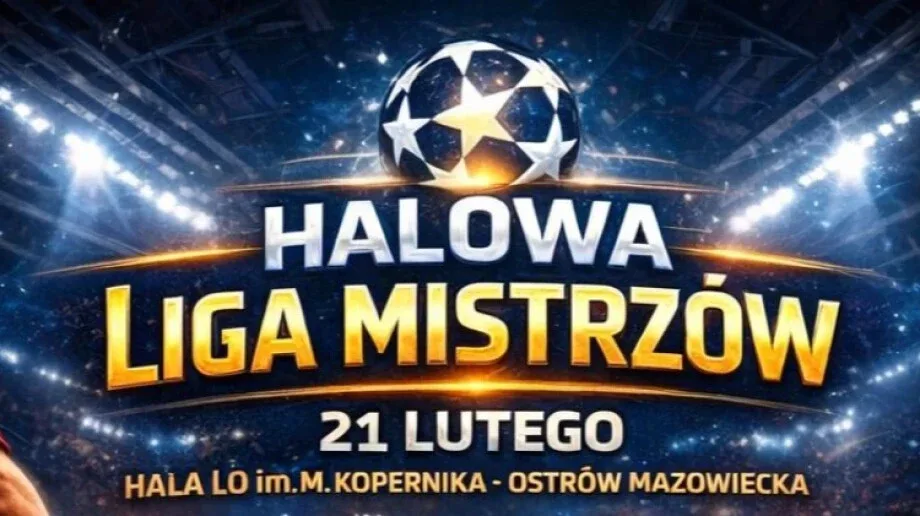 Halowa Liga Mistrzów w Ostrowi Mazowieckiej. Emocje sięgają zenitu!