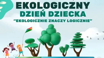 Ekologiczny Dzień Dziecka w Broku pn. 'Ekologicznie znaczy logicznie' już wkrótce!
